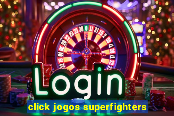 click jogos superfighters